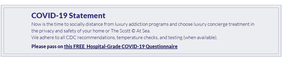 Covid-19 Statement - Now is the time to socially distance from luxury addiction programs and choose luxury concierge treatment in the privacy and safety of your home.